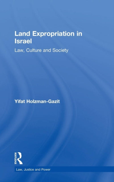 Book cover of: Land Expropriation in Israel. By: Yifat Holzman-Gazit, Yifat Holzman-gazit