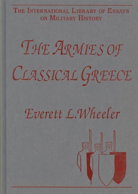 Book cover of: Armies of Classical Greece. By: Everett L. Wheeler