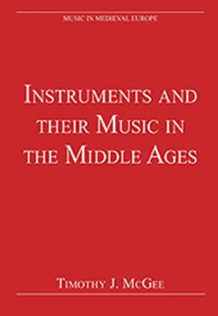 Book cover of: Instruments and their Music in the Middle Ages