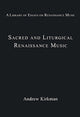 Book cover of: Sacred and Liturgical Renaissance Music. By: Andrew Kirkman