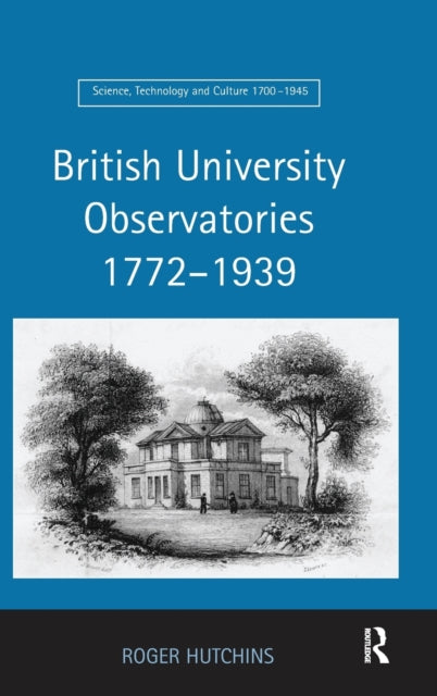 Book cover of: British University Observatories 1772–1939. By: Roger Hutchins