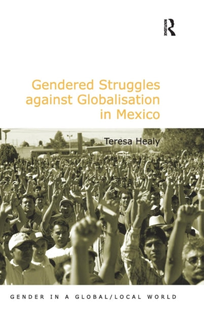 Book cover of: Gendered Struggles against Globalisation in Mexico. By: Teresa Healy