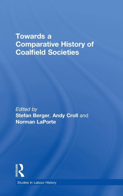 Book cover of: Towards a Comparative History of Coalfield Societies