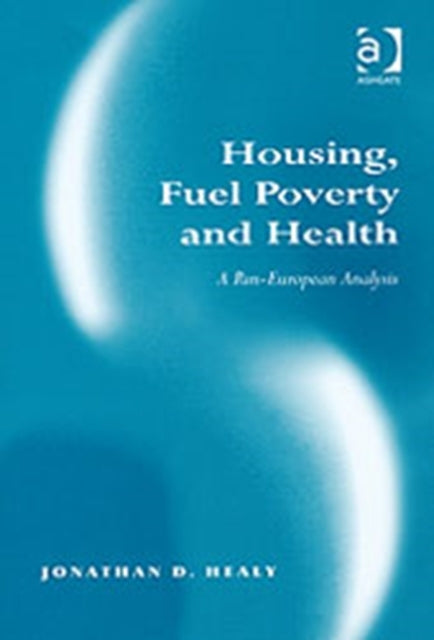 Book cover of: Housing, Fuel Poverty and Health. By: Jonathan D. Healy