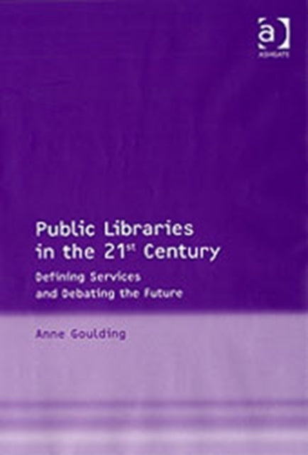 Book cover of: Public Libraries in the 21st Century. By: Anne Goulding