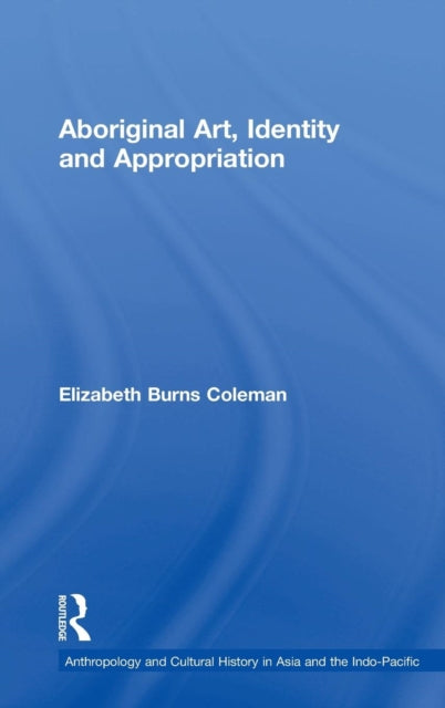 Book cover of: Aboriginal Art, Identity and Appropriation. By: Elizabeth Burns Coleman