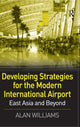 Book cover of: Developing Strategies for the Modern International Airport. By: Alan Williams