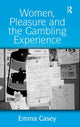 Book cover of: Women, Pleasure and the Gambling Experience. By: Emma Casey