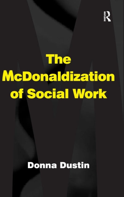 Book cover of: McDonaldization of Social Work. By: Donna Dustin