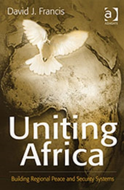 Book cover of: Uniting Africa. By: David J. Francis