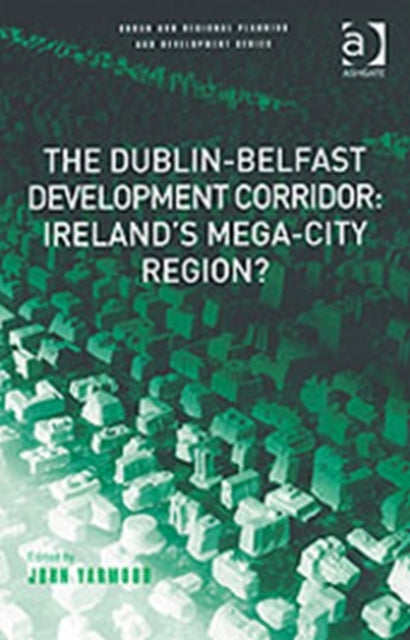 Book cover of: Dublin-Belfast Development Corridor: Ireland’s Mega-City Region?