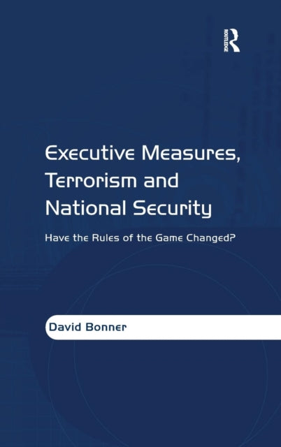 Book cover of: Executive Measures, Terrorism and National Security. By: David Bonner