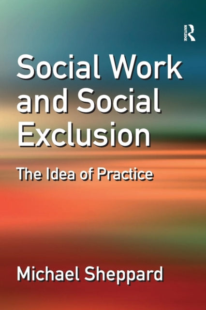 Book cover of: Social Work and Social Exclusion. By: Michael Sheppard