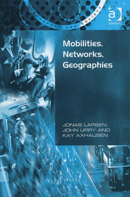 Book cover of: Mobilities, Networks, Geographies. By: Jonas Larsen