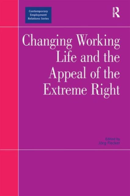 Book cover of: Changing Working Life and the Appeal of the Extreme Right. By: Jorg Flecker