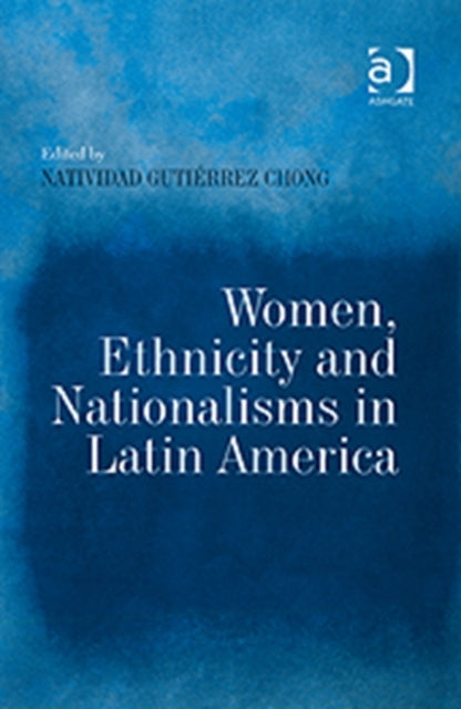 Book cover of: Women, Ethnicity and Nationalisms in Latin America. By: Natividad Gutierrez Chong
