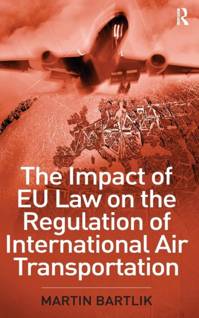 Book cover of: Impact of EU Law on the Regulation of International Air Transportation. By: Martin Bartlik