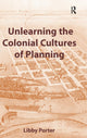 Book cover of: Unlearning the Colonial Cultures of Planning. By: Libby Porter