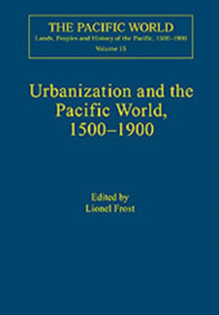 Book cover of: Urbanization and the Pacific World, 1500–1900. By: Lionel Frost