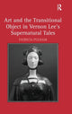Book cover of: Art and the Transitional Object in Vernon Lee's Supernatural Tales. By: Patricia Pulham
