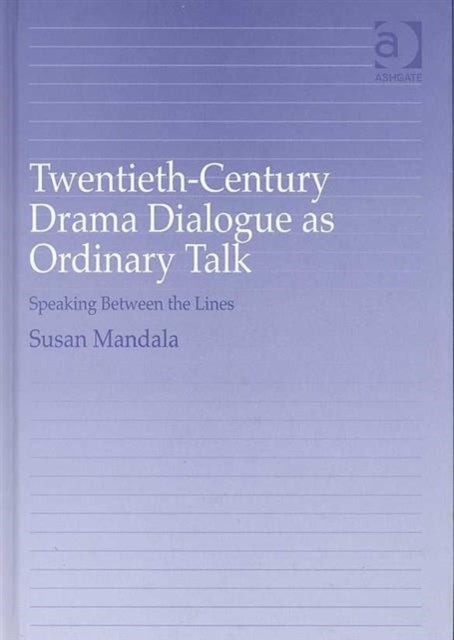 Book cover of: Twentieth-Century Drama Dialogue as Ordinary Talk. By: Susan Mandala