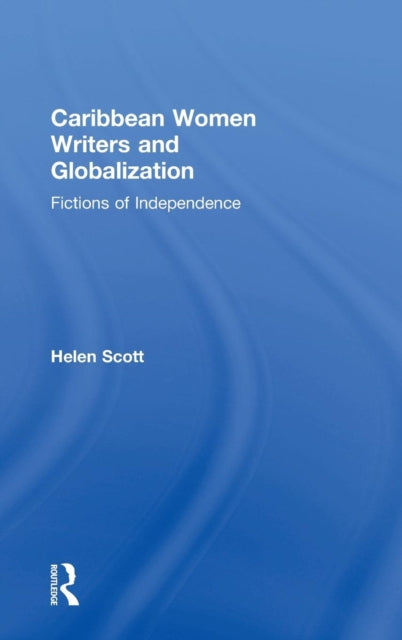 Book cover of: Caribbean Women Writers and Globalization. By: Helen Scott