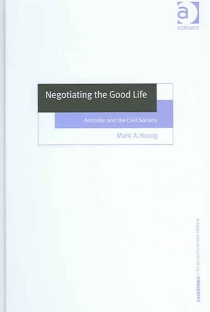 Book cover of: Negotiating the Good Life. By: Mark A., M.D. Young