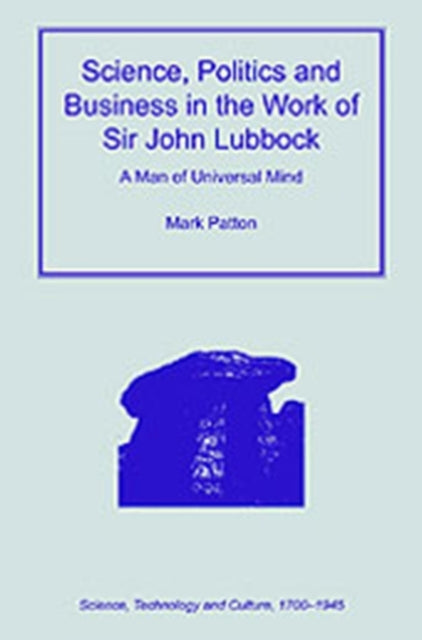 Book cover of: Science, Politics and Business in the Work of Sir John Lubbock. By: Mark Patton