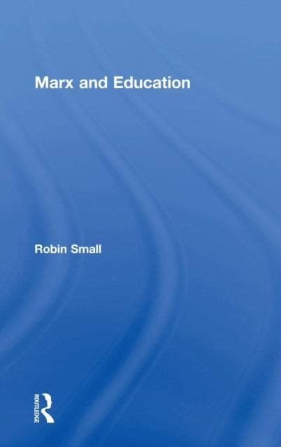Book cover of: Marx and Education. By: Robin Small