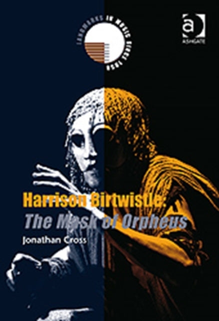 Book cover of: Harrison Birtwistle: The Mask of Orpheus. By: Jonathan Cross