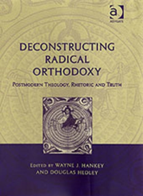 Book cover of: Deconstructing Radical Orthodoxy