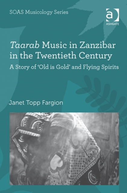 Book cover of: Taarab Music in Zanzibar in the Twentieth Century. By: Janet Topp Fargion