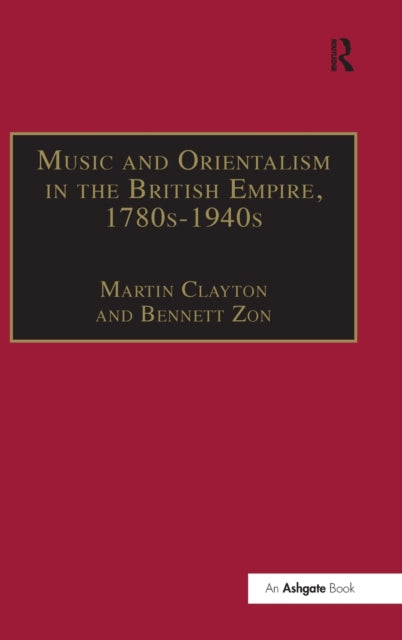 Book cover of: Music and Orientalism in the British Empire, 1780s–1940s