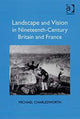 Book cover of: Landscape and Vision in Nineteenth-Century Britain and France. By: Michael Charlesworth, Charlesworth, Michael Dr.