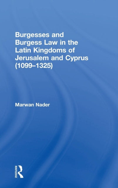 Book cover of: Burgesses and Burgess Law in the Latin Kingdoms of Jerusalem and Cyprus (1099–1325)