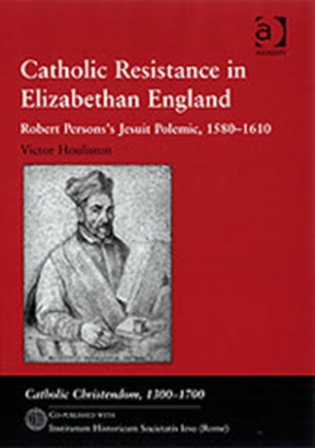 Book cover of: Catholic Resistance in Elizabethan England. By: Victor Houliston