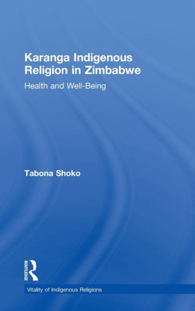 Book cover of: Karanga Indigenous Religion in Zimbabwe. By: Tabona Shoka, Tabona Shoko