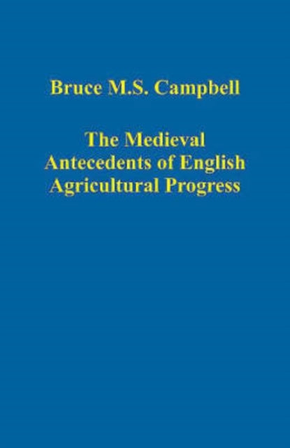 Book cover of: Medieval Antecedents of English Agricultural Progress. By: Bruce M. S. Campbell