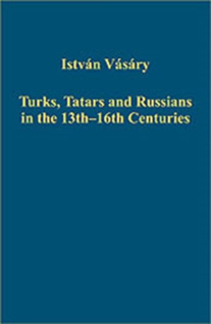 Book cover of: Turks, Tatars and Russians in the 13th–16th Centuries. By: Vásáry, István., Istvan Vasary, István Vásáry