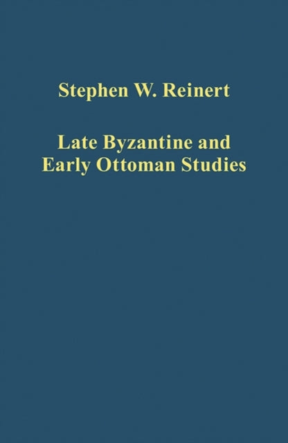 Book cover of: Late Byzantine and Early Ottoman Studies. By: Stephen W. Reinert