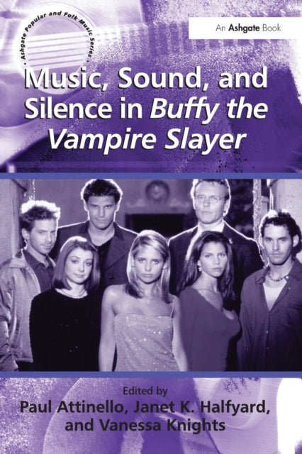 Book cover of: Music, Sound, and Silence in Buffy the Vampire Slayer. By: Paul Gregory Attinello