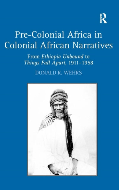 Book cover of: Pre-Colonial Africa in Colonial African Narratives. By: Donald R. Wehrs