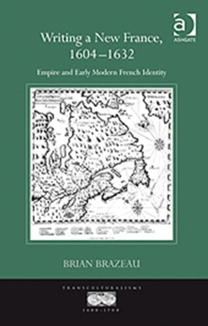 Book cover of: Writing a New France, 1604-1632. By: Brian Brazeau