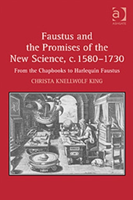 Book cover of: Faustus and the Promises of the New Science, c. 1580-1730. By: Christa Knellwolf