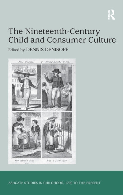 Book cover of: Nineteenth-Century Child and Consumer Culture. By: Dennis Denisoff