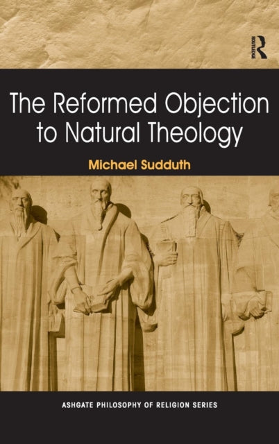 Book cover of: Reformed Objection to Natural Theology. By: Michael Sudduth