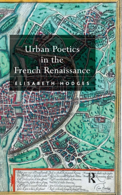 Book cover of: Urban Poetics in the French Renaissance. By: Elisabeth Hodges