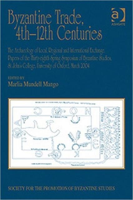 Book cover of: Byzantine Trade, 4th-12th Centuries. By: Spring Symposium of Byzantine Studies (38th 2004 St. John's College, University of Oxford)
