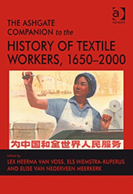 Book cover of: Ashgate Companion to the History of Textile Workers, 1650–2000