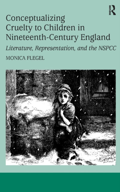 Book cover of: Conceptualizing Cruelty to Children in Nineteenth-Century England. By: Monica Flegel
